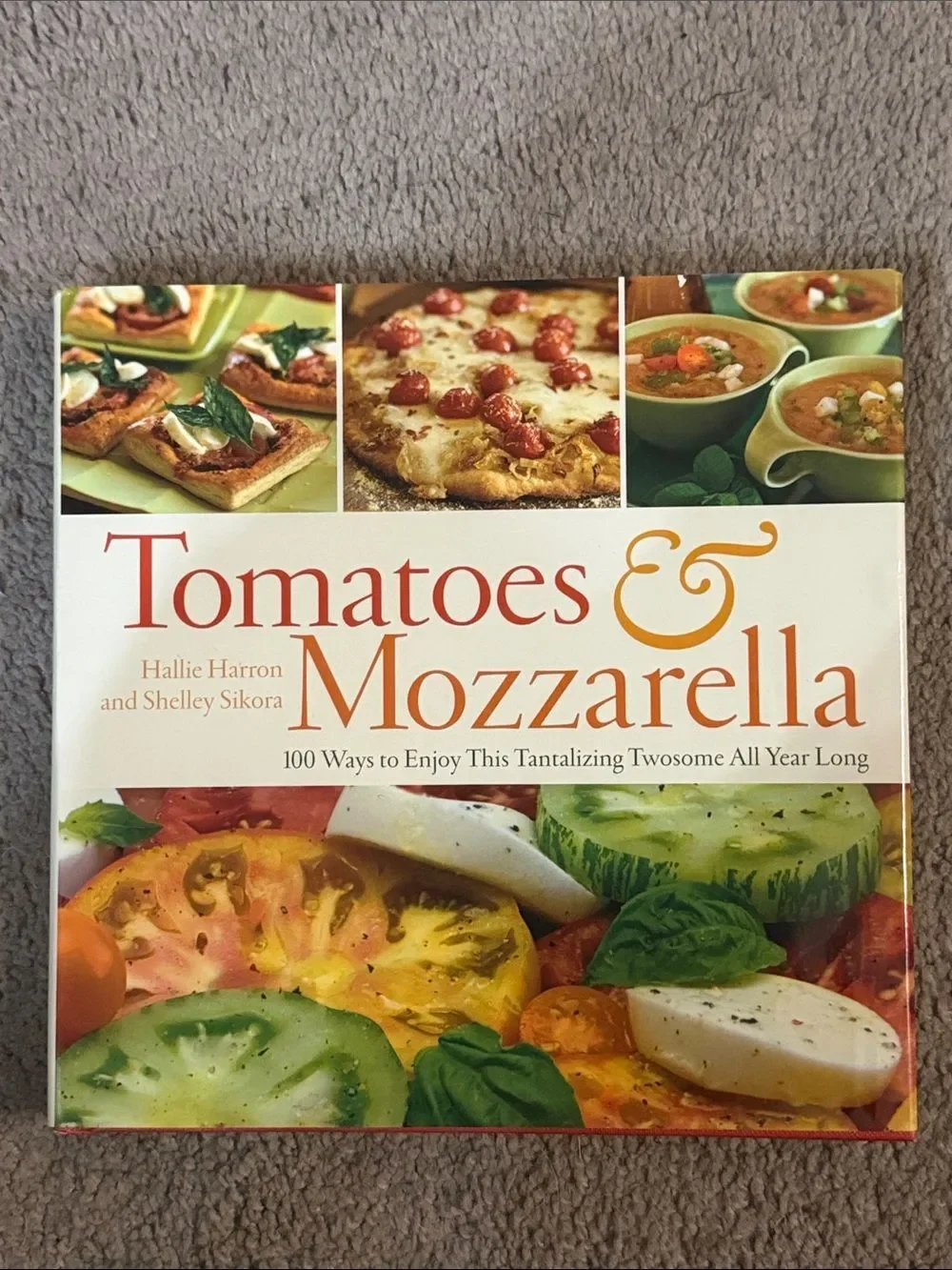 “Tomatoes & Mozzarella” Cookbook by Hallie Harron and Shelley Sikora!
